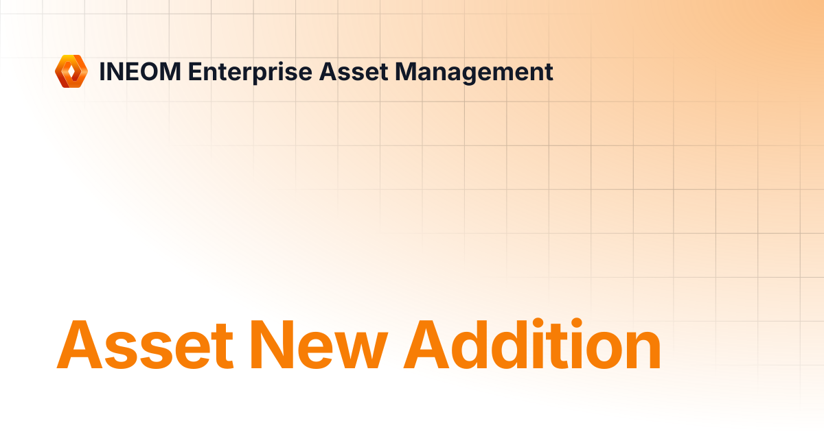 Asset New Addition | INEOM Enterprise Asset Management