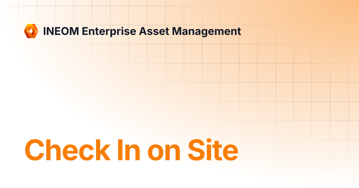 Check In on Site | INEOM Enterprise Asset Management