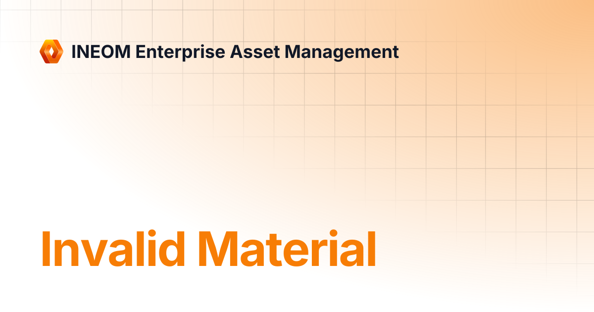 Invalid Material | INEOM Enterprise Asset Management