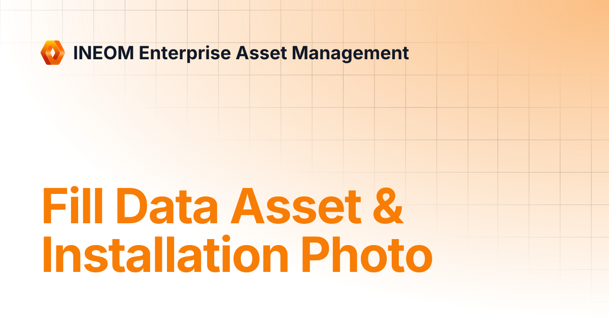 Fill Data Asset & Installation Photo | INEOM Enterprise Asset Management