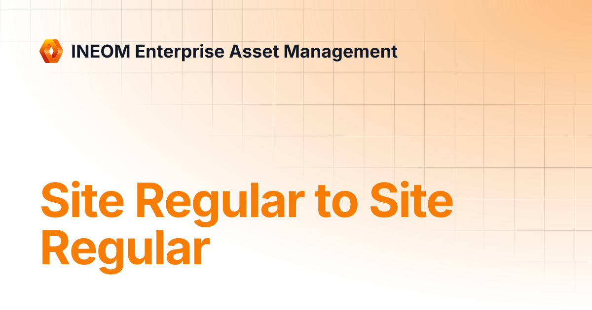 Site Regular to Site Regular | INEOM Enterprise Asset Management