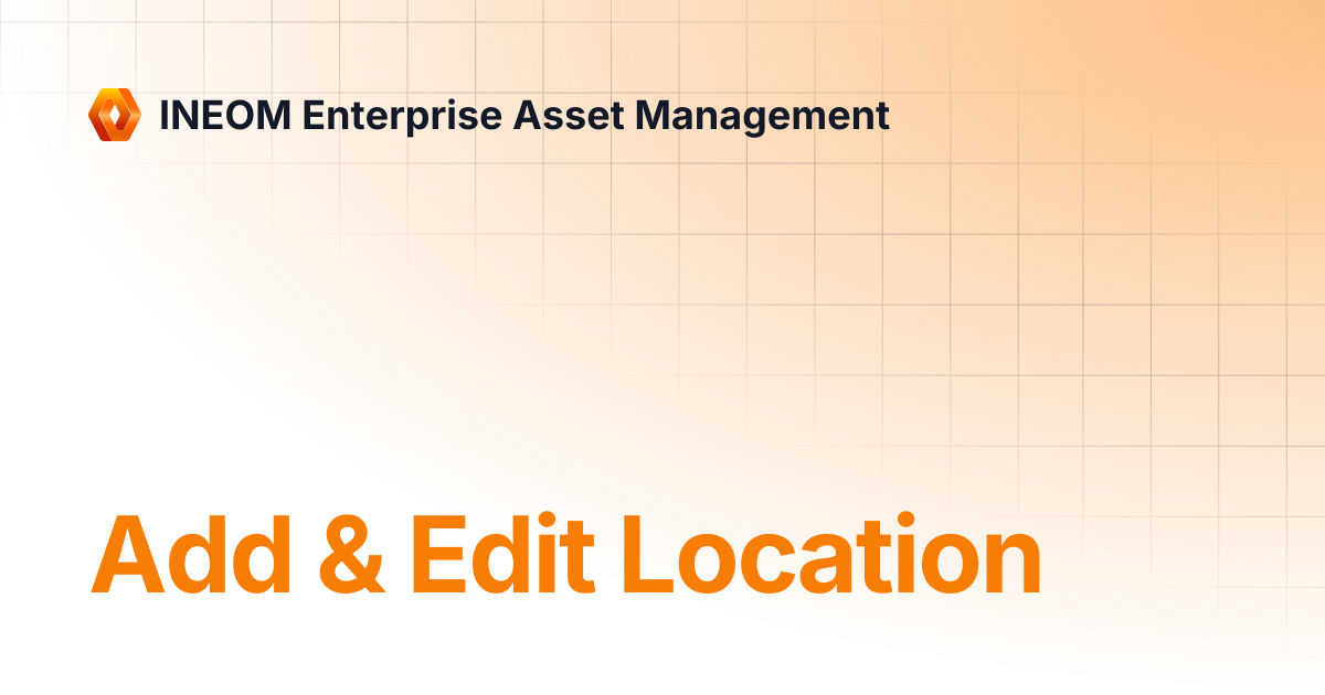 Add & Edit Location | INEOM Enterprise Asset Management