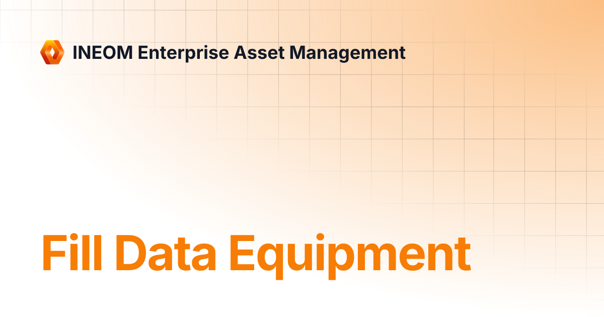 Fill Data Equipment | INEOM Enterprise Asset Management