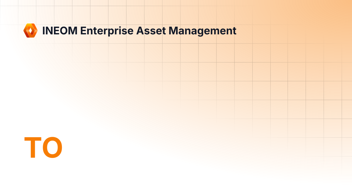 TO | INEOM Enterprise Asset Management